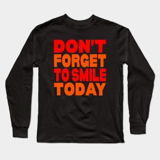 Don't forget to smile today Long Sleeve T-Shirt